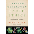 Seventh Generation Earth Ethics: Native Voices of Wisconsin