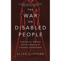The War on Disabled People: Capitalism, Welfare and the Making of a Human Catastrophe