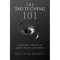 The Tao Te Ching 101: a modern, practical guide, plain and simple