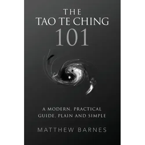 The Tao Te Ching 101: a modern, practical guide, plain and simple