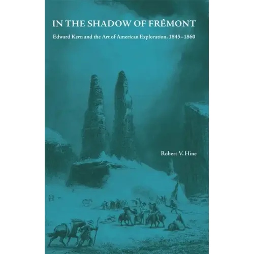 In the Shadow of Fremont: Edward Kern and the Art of American Exploration, 1845-1860