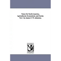 Notes on North America, Agricultural, Economical, and Social, Vol. 1 by James F. W. Johnston.