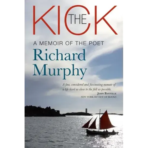 The Kick: A Memoir of the Poet Richard Murphy
