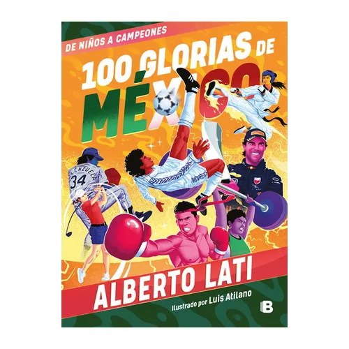 100 Glorias de México: de Niños a Campeones / 100 Sources of Mexican Pride