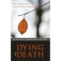 Dying and Death: Getting Rightly Prepared for the Inevitable