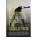Hábitos de autodisciplina para superar la ansiedad y los ataques de pánico: Cómo superar la ansiedad y los ataques de pánico, desarrollar confianza en