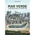 Mar Verde: The Portuguese Amphibious Assault on Conakry, 1970