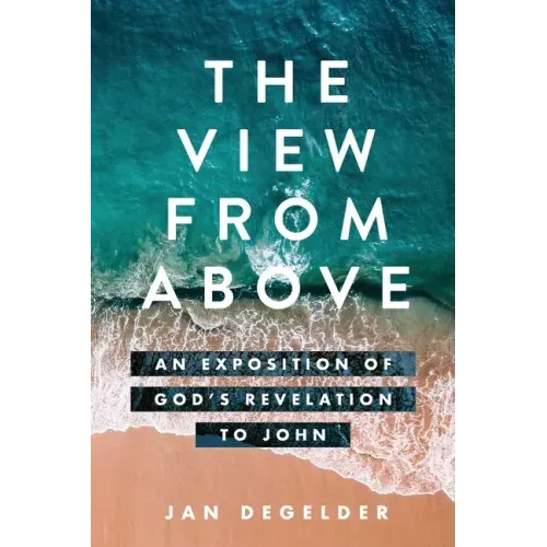 The View From Above: An Exposition of God's Revelation to John