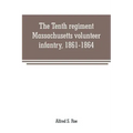 The Tenth regiment, Massachusetts volunteer infantry, 1861-1864, a western Massachusetts regiment