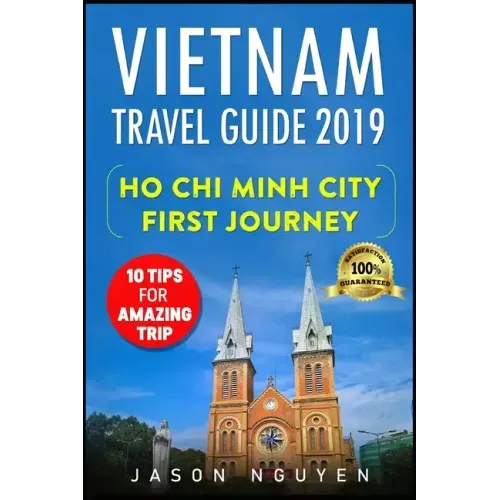 Vietnam Travel Guide 2019: Ho Chi Minh City - First Journey: 10 Tips For Amazing Trip