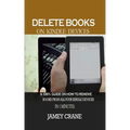 Delete Books on Kindle Devices: A100% Guide on How to Remove Books From all Your Kindle Devices in 1 Minutes
