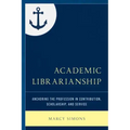 Academic Librarianship: Anchoring the Profession in Contribution, Scholarship, and Service