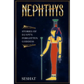 Nephthys: Stories of Egypt's Forgotten Goddess