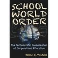 School World Order: The Technocratic Globalization of Corporatized Education