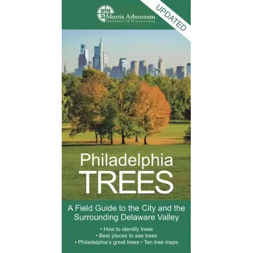 Philadelphia Trees: A Field Guide to the City and the Surrounding Delaware Valley
