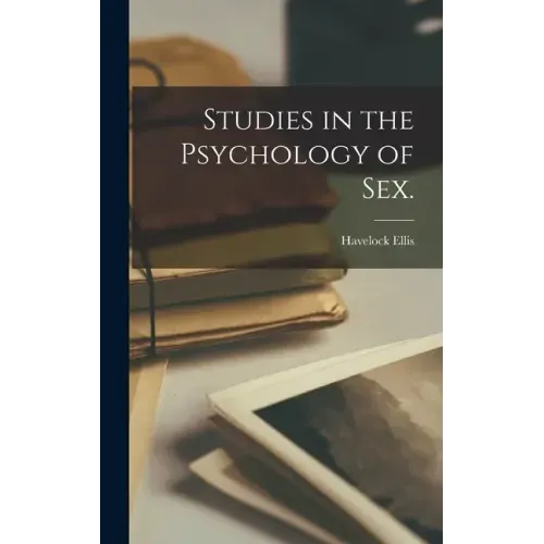 Studies in the Psychology of Sex. [electronic Resource]