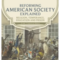 Reforming American Society Explained Religion, Temperance, Education and Prison Grade 7 American History
