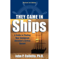 They Came in Ships: A Guide to Finding Your Immigrant Ancestor's Arrival Record
