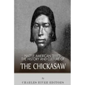 Native American Tribes: The History and Culture of the Chickasaw