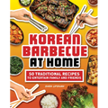 Korean Barbecue at Home: 50 Traditional Recipes to Entertain Family and Friends