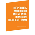 Biopolitics, Materiality and Meaning in Modern European Drama