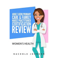 Adult Gero Primary Care and Family Nurse Practitioner Certification Review: Women's Health