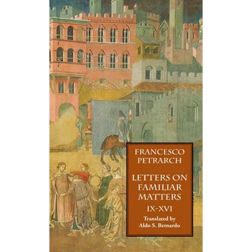 Letters on Familiar Matters (Rerum Familiarium Libri), Vol. 2, Books IX-XVI