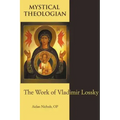 Mystical Theologian: The Work of Vladimir Lossky