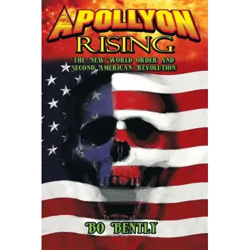 Apollyon Rising: The New World Order and Second American Revolution