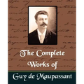 The Complete Works of Guy de Maupassant (New Edition)