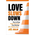 Love Slows Down: How to Keep Anger and Anxiety from Ruining Life's Relationships