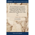 The Great Historical, Geographical, Genealogical and Poetical Dictionary; Being a Curious Miscellany of Sacred and Prophane History. The Second Editio