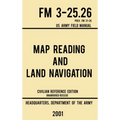 Map Reading And Land Navigation - FM 3-25.26 US Army Field Manual FM 21-26 (2001 Civilian Reference Edition): Unabridged Manual On Map Use, Orienteeri
