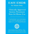 Easy Emdr for Adults Only: Emdr the No. 1 Clinically Approved Anxiety Therapy and Trauma Treatment - In Just 4 Easy Steps Now Available for Home Use