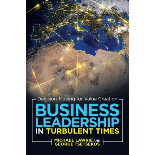 Business Leadership in Turbulent Times: Decision-Making for Value Creation