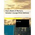 Fox's Book of Martyrs, Volume I