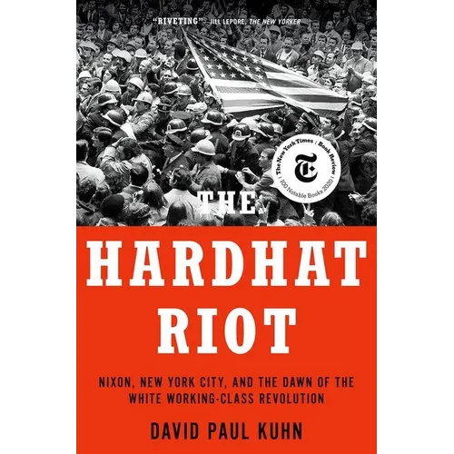 The Hardhat Riot: Nixon, New York City, and the Dawn of the White Working-Class Revolution - Paperback