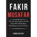 Fakir Musafar: The Life And Legacy Of The Man Who Made Body Modification An Art Form.