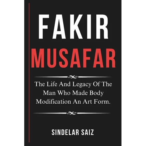 Fakir Musafar: The Life And Legacy Of The Man Who Made Body Modification An Art Form.