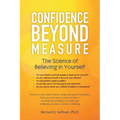 Confidence Beyond Measure: The Science of Believing in Yourself