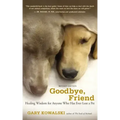 Goodbye, Friend: Healing Wisdom for Anyone Who Has Ever Lost a Pet