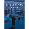 Little House on a Hill: A Journey of Life, Love and Legacy: Based on a True Story