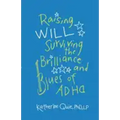 Raising Will: Surviving the Brilliance and Blues of ADHD