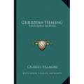 Christian Healing: The Science of Being