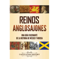 Reinos anglosajones: Una guía fascinante de la historia de Wessex y Mercia