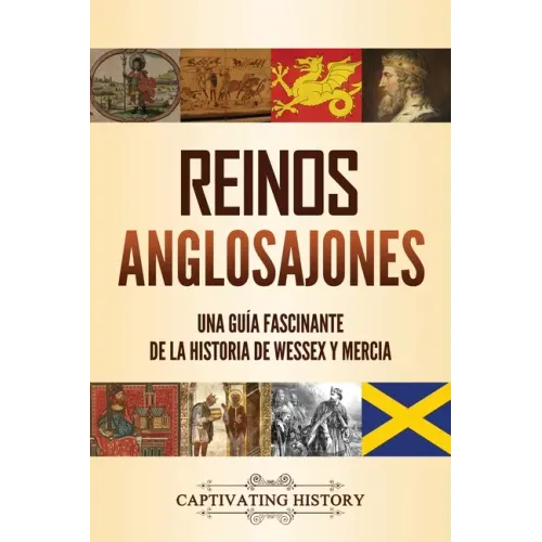 Reinos anglosajones: Una guía fascinante de la historia de Wessex y Mercia
