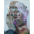 Disrupted Realism: Paintings for a Distracted World