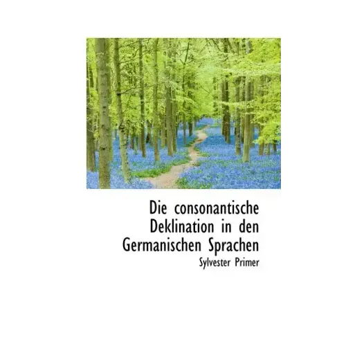 Die Consonantische Deklination in Den Germanischen Sprachen