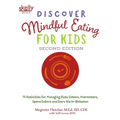 Discover Mindful Eating for Kids: 75 Activities for Managing Picky Eaters, Overeaters, Speed Eaters and Every Kid In-Between