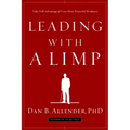 Leading with a Limp: Take Full Advantage of Your Most Powerful Weakness